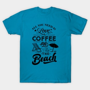 All You Need Is Love Coffee And The Beach T-Shirt